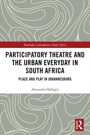 Participatory Theatre and the Urban Everyday in South Africa