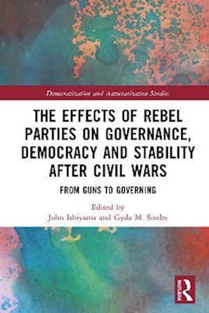 Effects of Rebel Parties on Governance, Democracy and Stability after Civil Wars