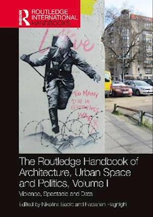 Routledge Handbook of Architecture, Urban Space and Politics, Volume I