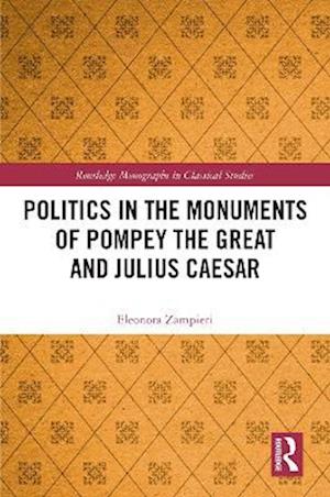 Politics in the Monuments of Pompey the Great and Julius Caesar