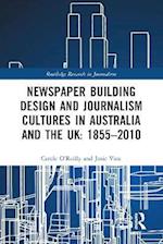 Newspaper Building Design and Journalism Cultures in Australia and the UK: 1855-2010