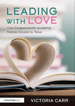 Leading with Love: How Compassionate Leadership Enables Schools to Thrive