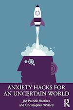 Anxiety Hacks for an Uncertain World