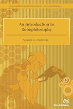 Introduction to Robophilosophy Cognition, Intelligence, Autonomy, Consciousness, Conscience, and Ethics