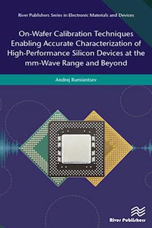 On-Wafer Calibration Techniques Enabling Accurate Characterization of High-Performance Silicon Devices at the mm-Wave Range and Beyond