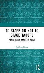 To Stage or Not to Stage Tagore