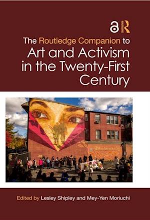Routledge Companion to Art and Activism in the Twenty-First Century