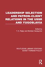 Leadership Selection and Patron-Client Relations in the USSR and Yugoslavia