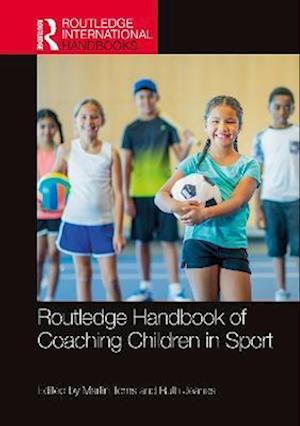 Routledge Handbook of Coaching Children in Sport