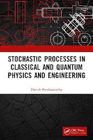 Stochastic Processes in Classical and Quantum Physics and Engineering