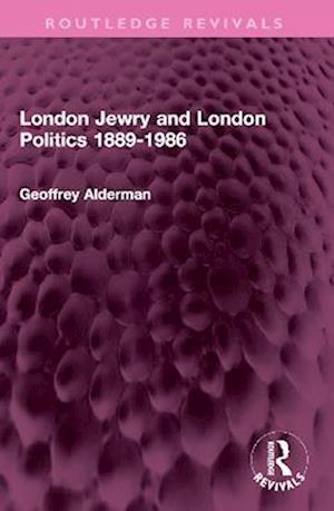 London Jewry and London Politics 1889-1986