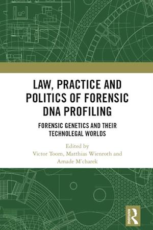 Law, Practice and Politics of Forensic DNA Profiling