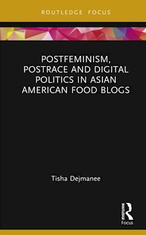 Postfeminism, Postrace and Digital Politics in Asian American Food Blogs