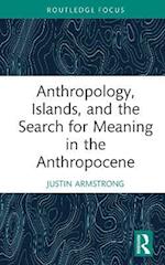 Anthropology, Islands, and the Search for Meaning in the Anthropocene