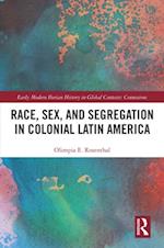 Race, Sex, and Segregation in Colonial Latin America