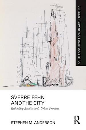Sverre Fehn and the City: Rethinking Architecture's Urban Premises