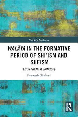 Walaya in the Formative Period of Shi'ism and Sufism