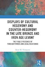 Displays of Cultural Hegemony and Counter-Hegemony in the Late Bronze and Iron Age Levant