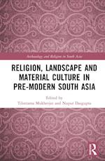 Religion, Landscape and Material Culture in Pre-modern South Asia