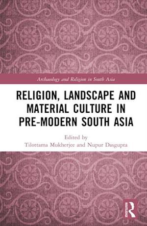 Religion, Landscape and Material Culture in Pre-modern South Asia