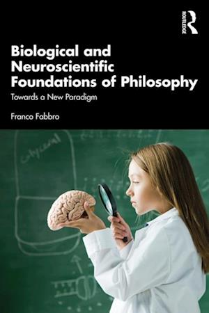 Biological and Neuroscientific Foundations of Philosophy