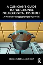 A Clinician’s Guide to Functional Neurological Disorder