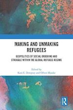 Making and Unmaking Refugees