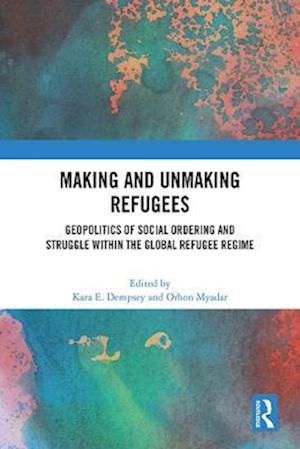 Making and Unmaking Refugees