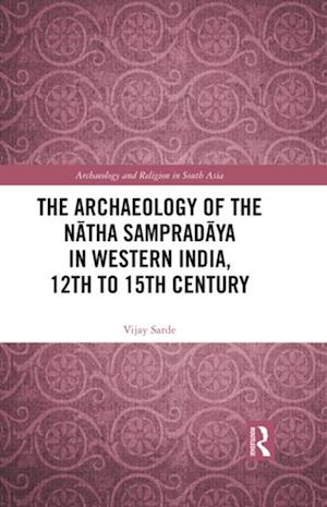 Archaeology of the Natha Sampradaya in Western India, 12th to 15th Century