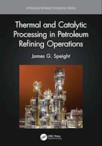 Thermal and Catalytic Processing in Petroleum Refining Operations