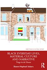 Black Everyday Lives, Material Culture and Narrative