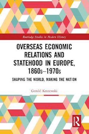 Overseas Economic Relations and Statehood in Europe, 1860s-1970s