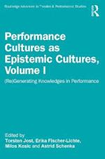 Performance Cultures as Epistemic Cultures, Volume I