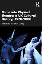 Mime into Physical Theatre: A UK Cultural History 1970–2000