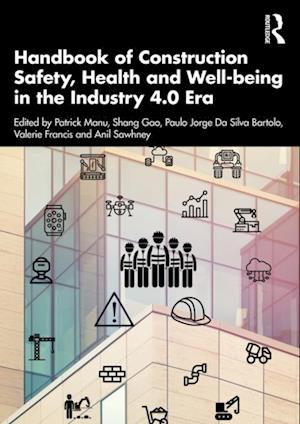 Handbook of Construction Safety, Health and Well-being in the Industry 4.0 Era