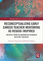 Reconceptualizing Early Career Teacher Mentoring as Reggio-Inspired