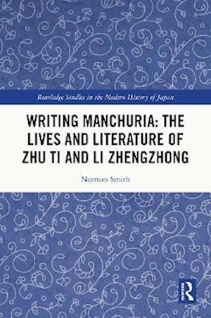 Writing Manchuria: The Lives and Literature of Zhu Ti and Li Zhengzhong