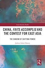 China, Faits Accomplis and the Contest for East Asia