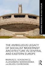 Ambiguous Legacy of Socialist Modernist Architecture in Central and Eastern Europe