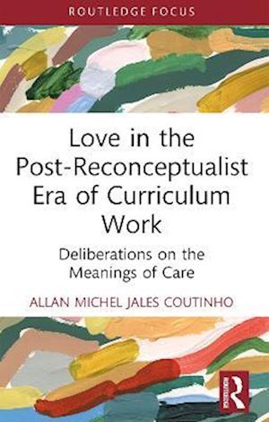 Love in the Post-Reconceptualist Era of Curriculum Work