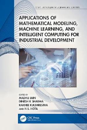 Applications of Mathematical Modeling, Machine Learning, and Intelligent Computing for Industrial Development