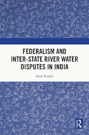 Federalism and Inter-State River Water Disputes in India