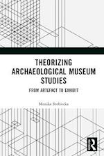 Theorizing Archaeological Museum Studies