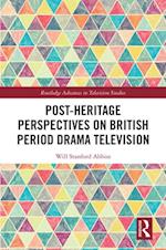 Post-heritage Perspectives on British Period Drama Television