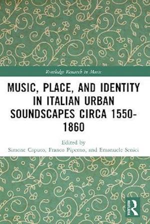 Music, Place, and Identity in Italian Urban Soundscapes circa 1550-1860