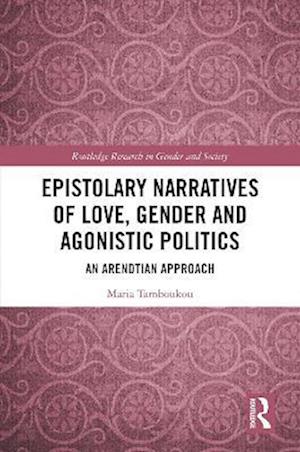 Epistolary Narratives of Love, Gender and Agonistic Politics
