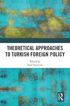 Theoretical Approaches to Turkish Foreign Policy