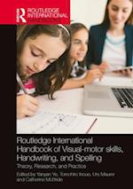 Routledge International Handbook of Visual-motor skills, Handwriting, and Spelling