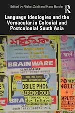 Language Ideologies and the Vernacular in Colonial and Postcolonial South Asia