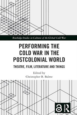 Performing the Cold War in the Postcolonial World